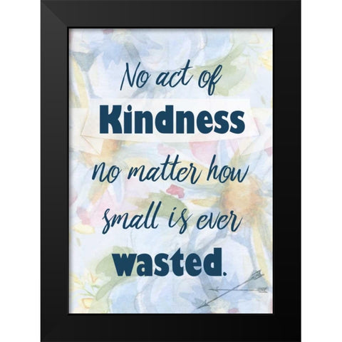 No Act of Kindness Black Modern Wood Framed Art Print by Allen, Kimberly