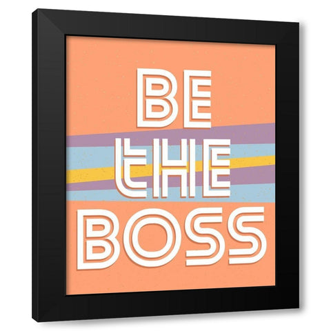 Be the Boss V2 Black Modern Wood Framed Art Print by Allen, Kimberly