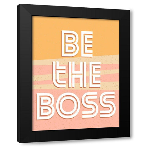 Be the Boss Black Modern Wood Framed Art Print by Allen, Kimberly