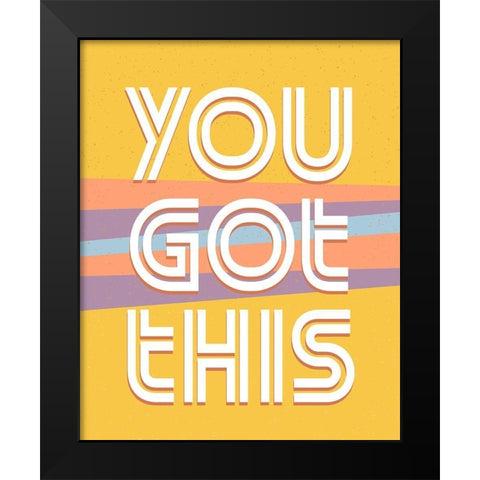 You Got This V2 Black Modern Wood Framed Art Print by Allen, Kimberly