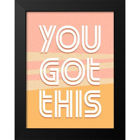 You Got This Black Modern Wood Framed Art Print by Allen, Kimberly