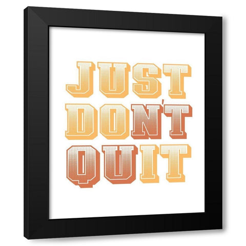 Just Dont Quit Black Modern Wood Framed Art Print with Double Matting by Allen, Kimberly
