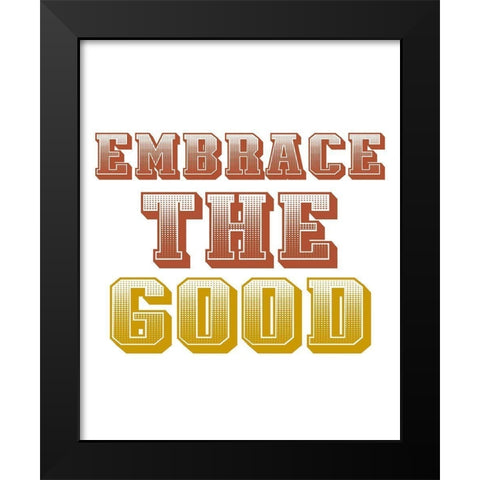 Embrace the Good Black Modern Wood Framed Art Print by Allen, Kimberly
