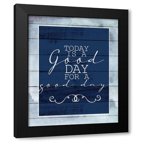 Today is a Good Day Black Modern Wood Framed Art Print by Allen, Kimberly