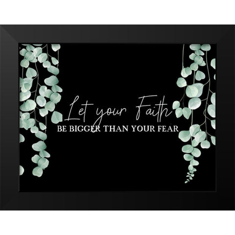 Faith Fear Eucalyptus Black Modern Wood Framed Art Print by Allen, Kimberly