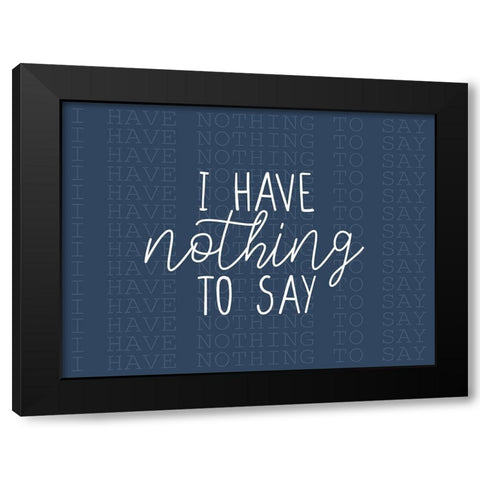 I Have Nothing Black Modern Wood Framed Art Print with Double Matting by Allen, Kimberly