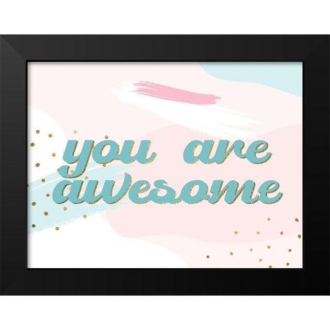 You are Awesome Black Modern Wood Framed Art Print by Allen, Kimberly