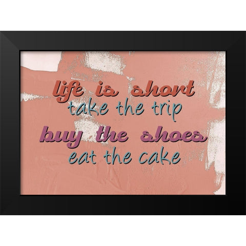 Life is Short Black Modern Wood Framed Art Print by Allen, Kimberly