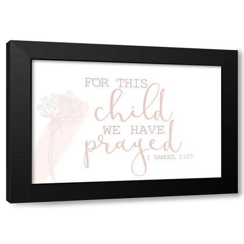For this Child We Have Prayed Black Modern Wood Framed Art Print by Allen, Kimberly