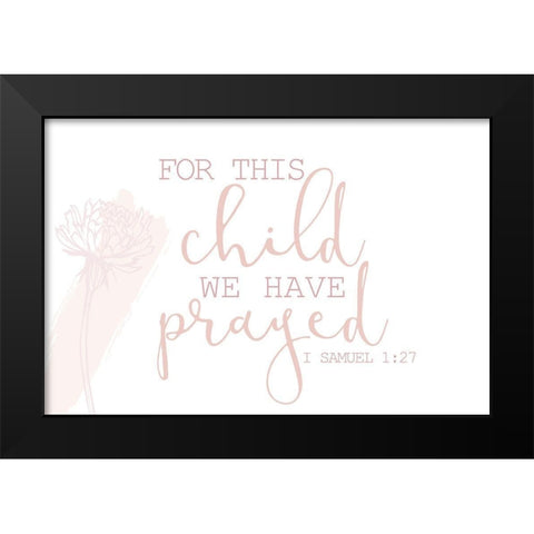 For this Child We Have Prayed Black Modern Wood Framed Art Print by Allen, Kimberly