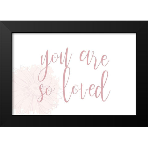 You are So Loved Black Modern Wood Framed Art Print by Allen, Kimberly