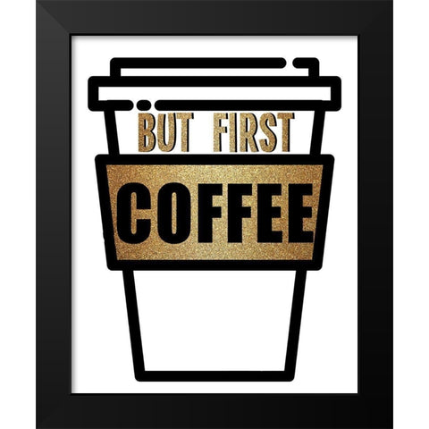 Coffee First Black Modern Wood Framed Art Print by Allen, Kimberly