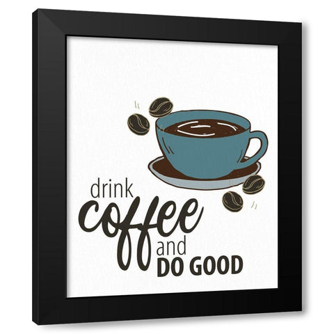 Drink Coffee Black Modern Wood Framed Art Print with Double Matting by Allen, Kimberly