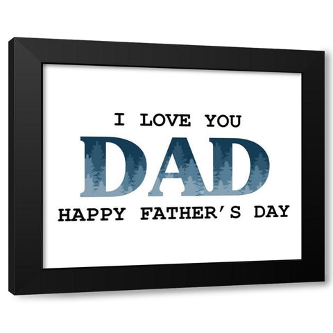 I Love You Dad Trees Black Modern Wood Framed Art Print with Double Matting by Allen, Kimberly