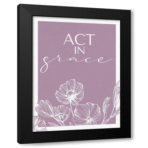 Act in Grace Black Modern Wood Framed Art Print by Allen, Kimberly