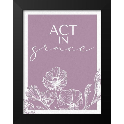 Act in Grace Black Modern Wood Framed Art Print by Allen, Kimberly
