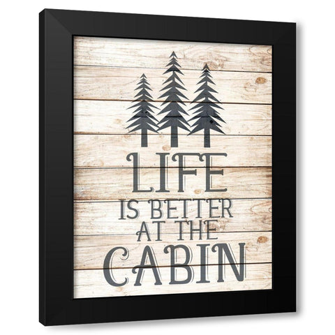 Life is Better at the Cabin Black Modern Wood Framed Art Print with Double Matting by Allen, Kimberly