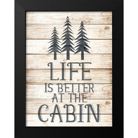 Life is Better at the Cabin Black Modern Wood Framed Art Print by Allen, Kimberly