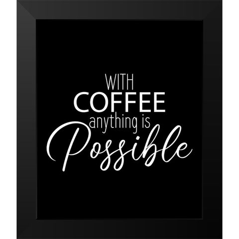 With Coffee Anything Black Modern Wood Framed Art Print by Allen, Kimberly