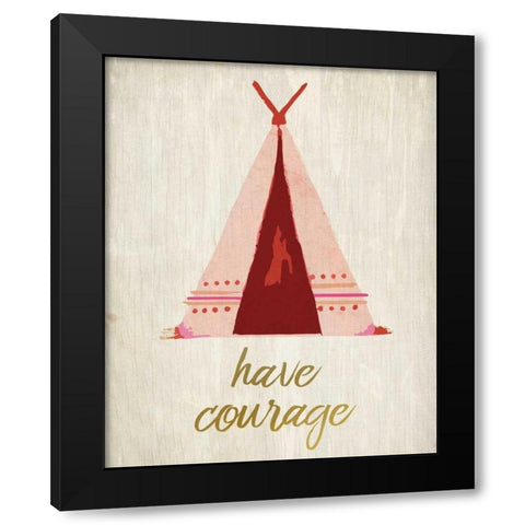 Have Courage 1 Black Modern Wood Framed Art Print by Allen, Kimberly