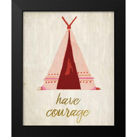 Have Courage 1 Black Modern Wood Framed Art Print by Allen, Kimberly