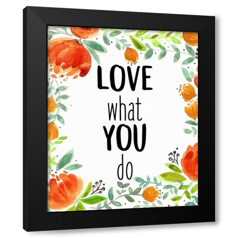 Love What You 1 Black Modern Wood Framed Art Print with Double Matting by Allen, Kimberly