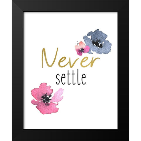 Never Settle Black Modern Wood Framed Art Print by Kimberly, Allen