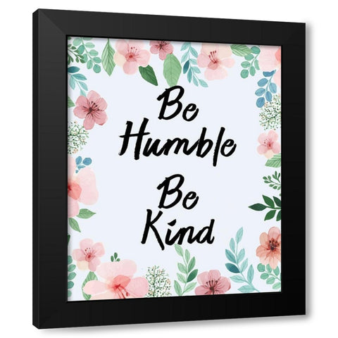 Be Humble Be Kind Black Modern Wood Framed Art Print by Kimberly, Allen