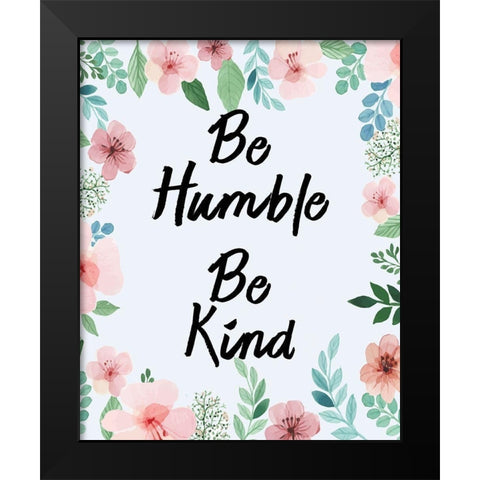 Be Humble Be Kind Black Modern Wood Framed Art Print by Kimberly, Allen