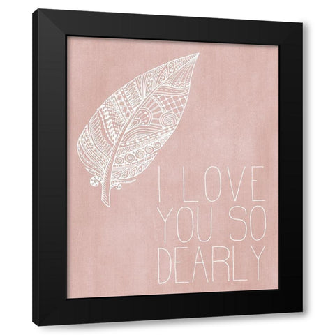 I Love you Dearly Pink Black Modern Wood Framed Art Print by Kimberly, Allen