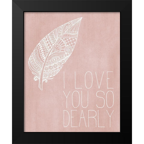 I Love you Dearly Pink Black Modern Wood Framed Art Print by Kimberly, Allen