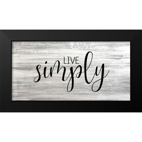Live Simply Black Modern Wood Framed Art Print by Kimberly, Allen