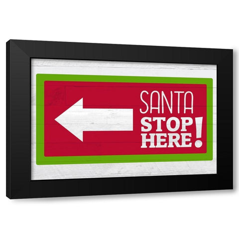 Santa Stop Here Black Modern Wood Framed Art Print with Double Matting by Kimberly, Allen
