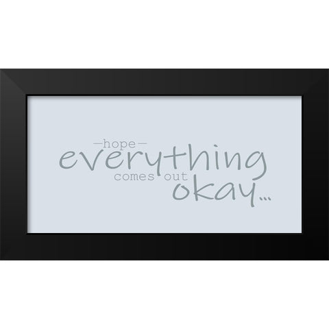 Hope Everything Black Modern Wood Framed Art Print by Kimberly, Allen