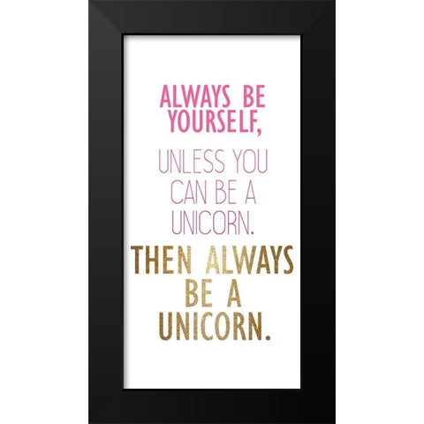 Be a Unicorn B Black Modern Wood Framed Art Print by Kimberly, Allen
