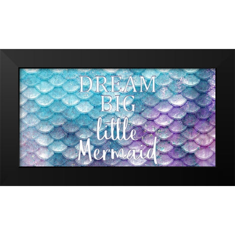 Dream Big Little Mermaid Black Modern Wood Framed Art Print by Kimberly, Allen
