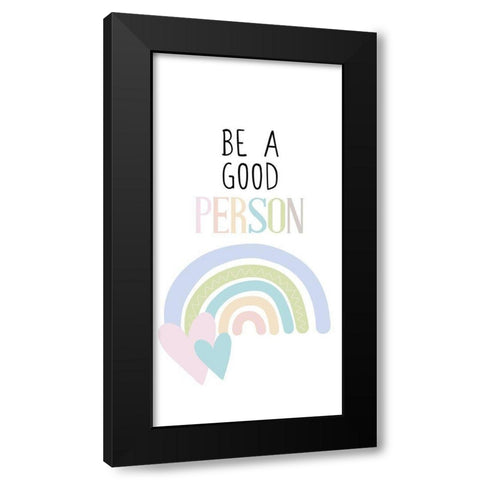 Be a Good Person v1 Black Modern Wood Framed Art Print by Allen, Kimberly
