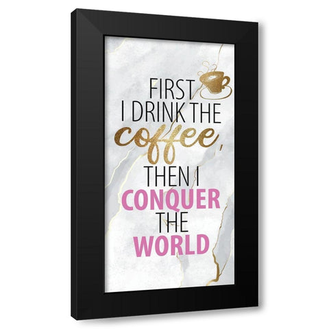 Drink the Coffee 1 Black Modern Wood Framed Art Print with Double Matting by Allen, Kimberly