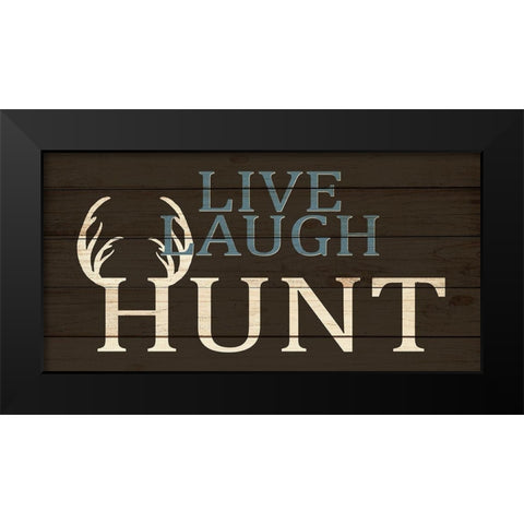 Live Laugh Hunt Black Modern Wood Framed Art Print by Allen, Kimberly