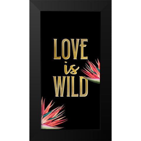 Love is Wild Black Modern Wood Framed Art Print by Allen, Kimberly