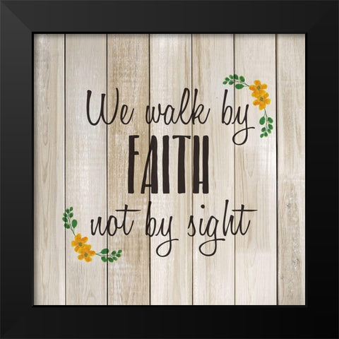 We alk by Faith Black Modern Wood Framed Art Print by Kimberly, Allen