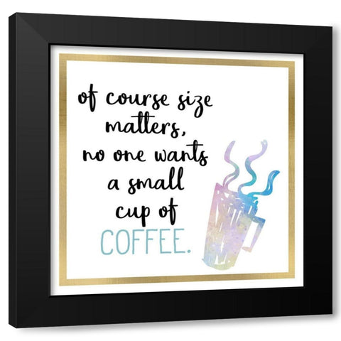 Just Coffee 10 Black Modern Wood Framed Art Print by Kimberly, Allen