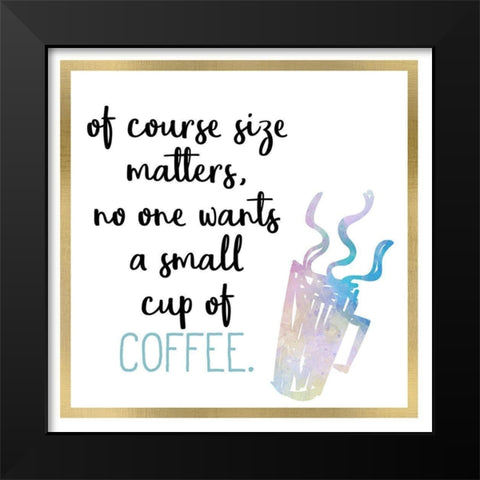 Just Coffee 10 Black Modern Wood Framed Art Print by Kimberly, Allen