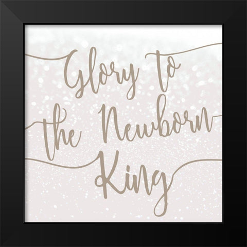 Glory to the Newborn King Black Modern Wood Framed Art Print by Kimberly, Allen