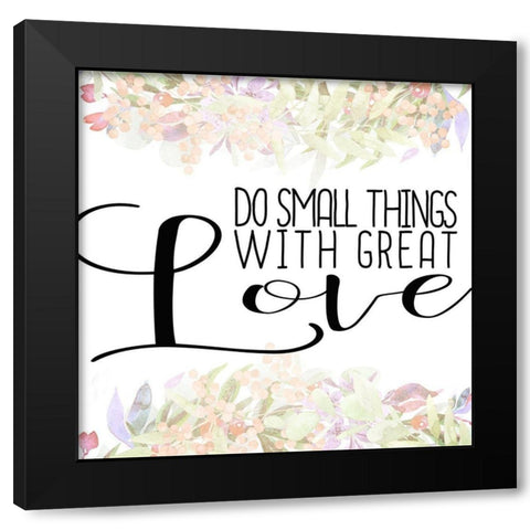 Do Small Things Black Modern Wood Framed Art Print with Double Matting by Kimberly, Allen