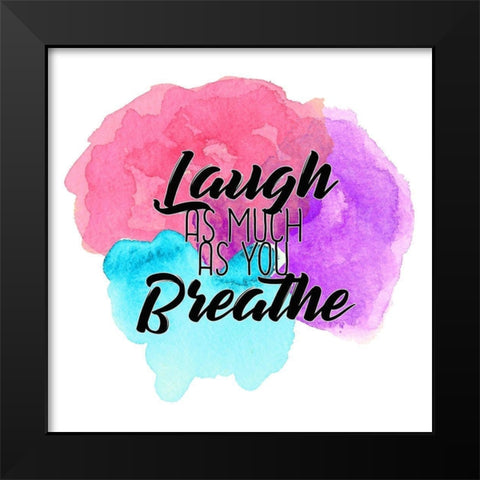 Laugh as Much Black Modern Wood Framed Art Print by Kimberly, Allen