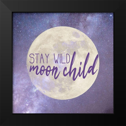 Stay Wild Black Modern Wood Framed Art Print by Kimberly, Allen