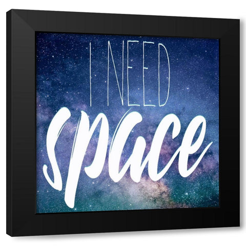 I Need Space Black Modern Wood Framed Art Print by Kimberly, Allen
