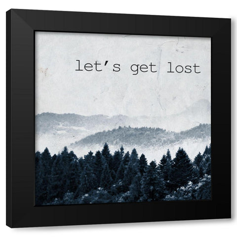 Lets get Lost Black Modern Wood Framed Art Print with Double Matting by Kimberly, Allen
