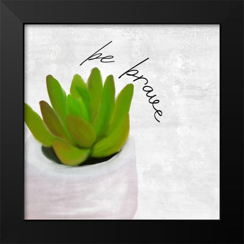 Be Brave 1 Black Modern Wood Framed Art Print by Kimberly, Allen